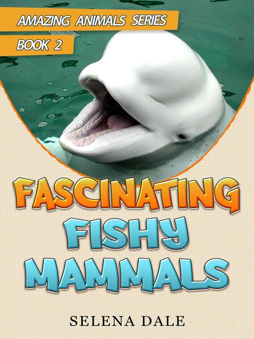 Title details for Fascinating Fishy Mammals by Selena Dale - Available